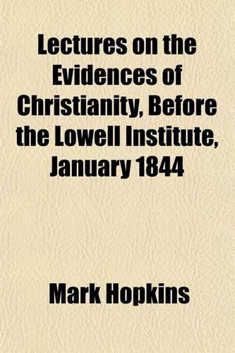 Lectures on the Evidences of Christianity, Before the Lowell Institute, January 1844: (English)