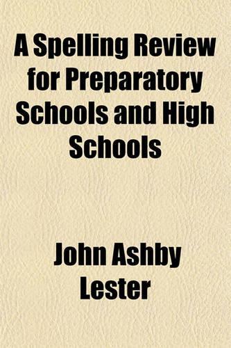 A Spelling Review for Preparatory Schools and High Schools