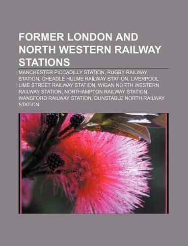 Former London and North Western Railway Stations: Manchester Piccadilly Station, Rugby Railway Station, Cheadle Hulme Railway Station(English)