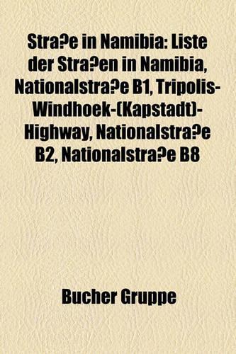 Strasse in Namibia: Liste Der Strassen in Namibia, Nationalstrasse B1, Tripolis-Windhoek-(Kapstadt)-Highway, Nationalstrasse B2, Nationalstrasse B8(German)