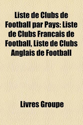 Liste de Clubs de Football Par Pays: Liste de Clubs Francais de Football, Liste de Clubs Anglais de Football(French)