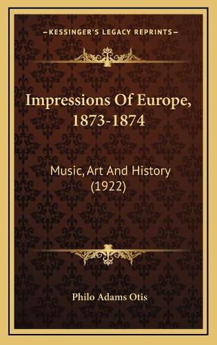 Impressions Of Europe, 1873-1874
