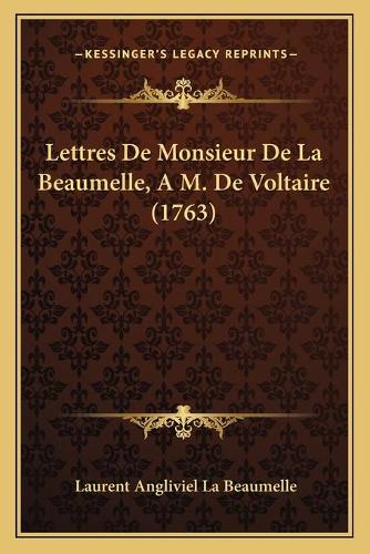 Lettres De Monsieur De La Beaumelle, A M. De Voltaire (1763)