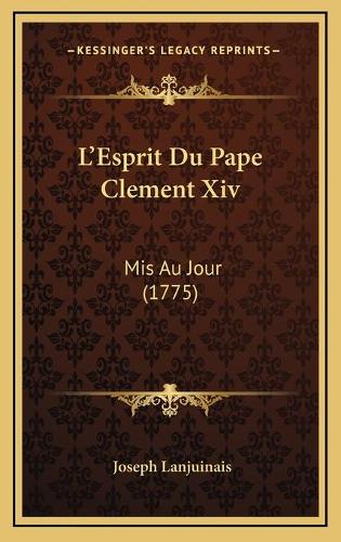 L'Esprit Du Pape Clement Xiv: Mis Au Jour (1775)