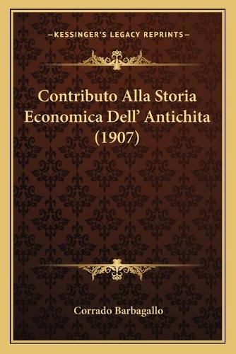 Contributo Alla Storia Economica Dell' Antichita (1907): (Italian)