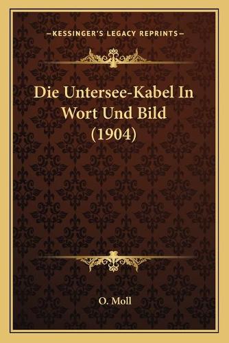 Die Untersee-Kabel In Wort Und Bild (1904): (German)