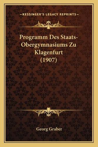 Programm Des Staats-Obergymnasiums Zu Klagenfurt (1907)