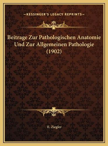 Beitrage Zur Pathologischen Anatomie Und Zur Allgemeinen Pathologie (1902)