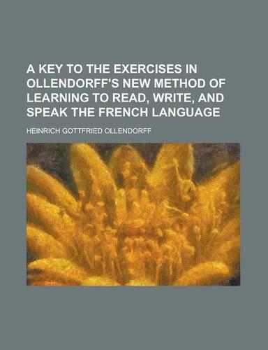 A Key to the Exercises in Ollendorff's New Method of Learning to Read, Write, and Speak the French Language