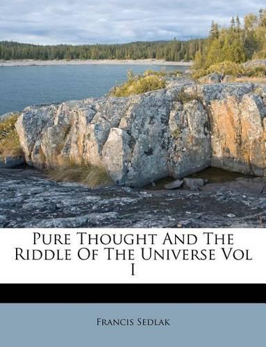 Pure Thought and the Riddle of the Universe Vol I
