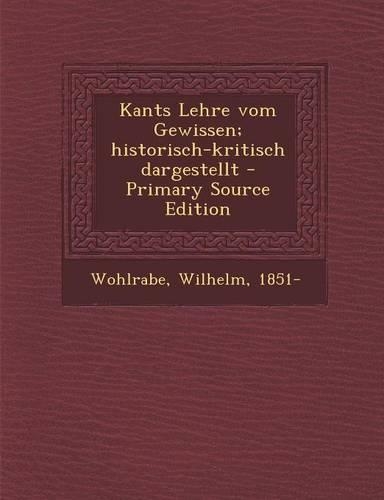 Kants Lehre Vom Gewissen; Historisch-Kritisch Dargestellt - Primary Source Edition
