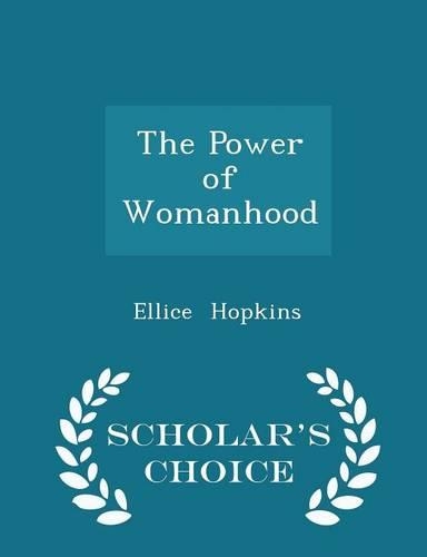 The Power of Womanhood - Scholar's Choice Edition