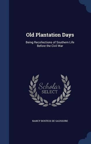 Old Plantation Days: Being Recollections of Southern Life Before the Civil War