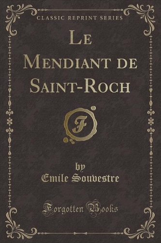 Le Mendiant de Saint-Roch (Classic Reprint)