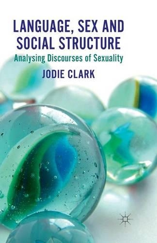 Language, Sex and Social Structure: Analysing Discourses of Sexuality(English)