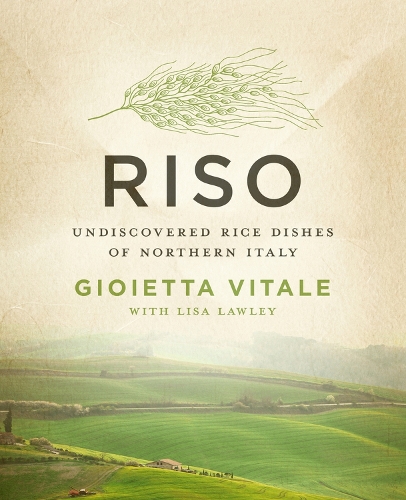 Riso: Undiscovered Rice Dishes of Northern Italy(English)