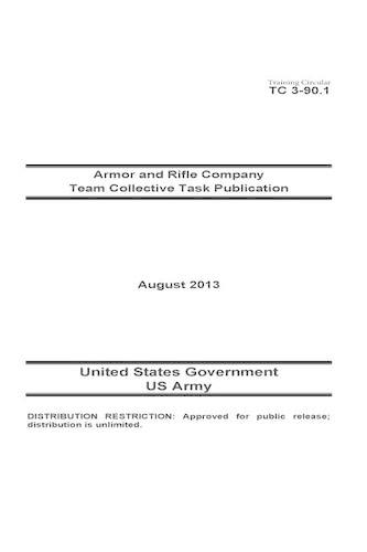 Training Circular TC 3-90.1 Armor and Rifle Company Team Collective Task Publication August 2013: (English)