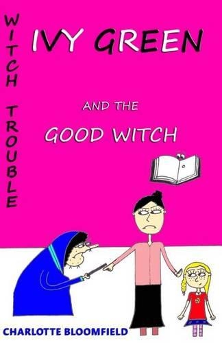 Ivy Green and the Good Witch: Witch Trouble Book 4