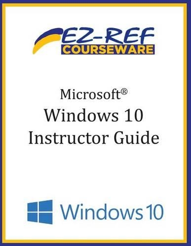 Microsoft Windows 10: Overview: Instructor Guide (B & W)