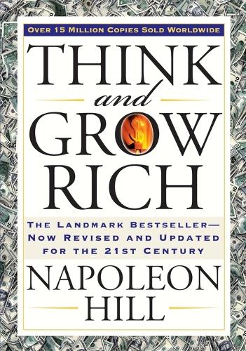 Think and Grow Rich: The Landmark Bestseller Now Revised and Updated for the 21st Century(Think and Grow Rich Series)