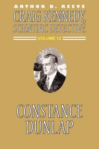 Constance Dunlap: (Craig Kennedy, Scientific Detective (Paperback))