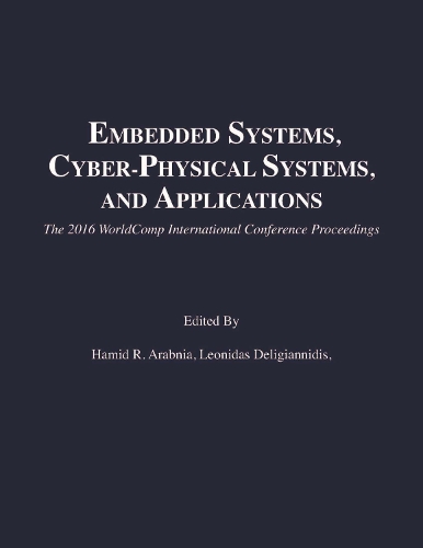 Embedded Systems, Cyber-physical Systems, and Applications: (The 2016 WorldComp International Conference Proceedings)