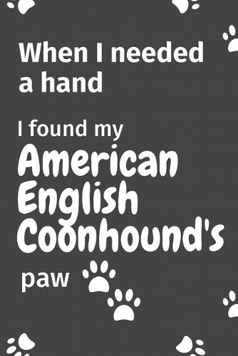 When I needed a hand, I found my American English Coonhound's paw: For American English Coonhound Puppy Fans