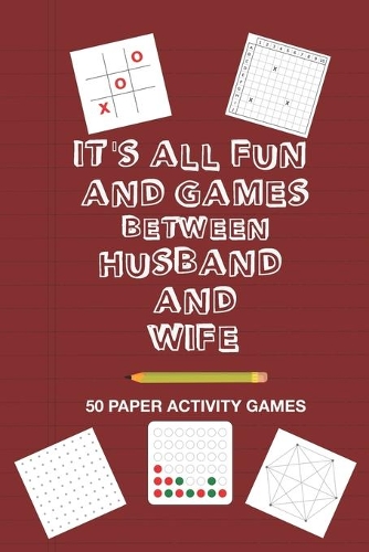 It's All Fun And Games Between Husband and Wife: Fun Family Strategy Activity Paper Games Book For A Married Couple To Play Together Like Tic Tac Toe Dots & Boxes And More Crimson Red Design