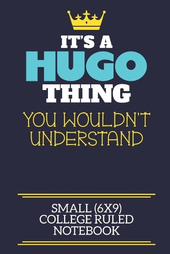 It's A Hugo Thing You Wouldn't Understand Small (6x9) College Ruled Notebook