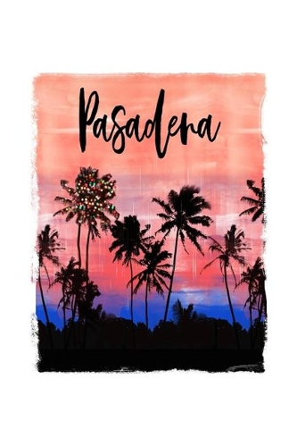 Pasadena: California Christmas Notebook With Lined College Ruled Paper For Taking Notes. Stylish Tropical Travel Journal Diary 6 x 9 Inch Soft Cover. For Home