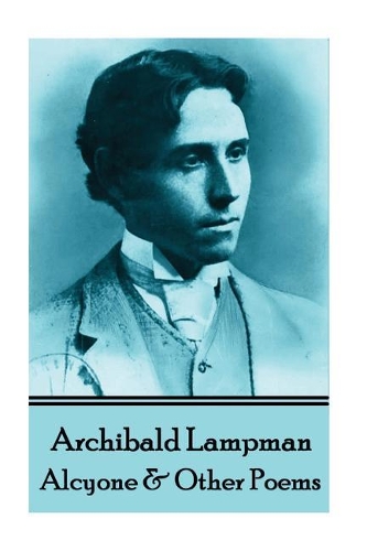 Archibald Lampman - Alcyone & Other Poems