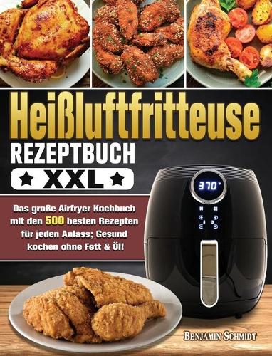 Heißluftfritteuse Rezeptbuch XXL