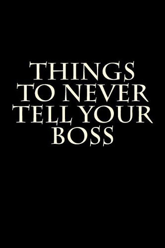 Things To Never Tell Your Boss