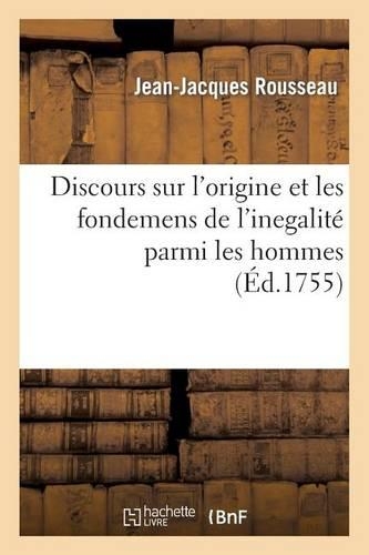 Discours Sur l'Origine Et Les Fondemens de l'Inegalité Parmi Les Hommes