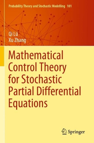 Mathematical Control Theory for Stochastic Partial Differential Equations: (101 Probability Theory and Stochastic Modelling)