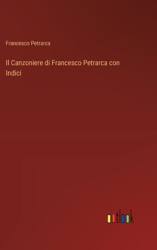 Il Canzoniere di Francesco Petrarca con Indici