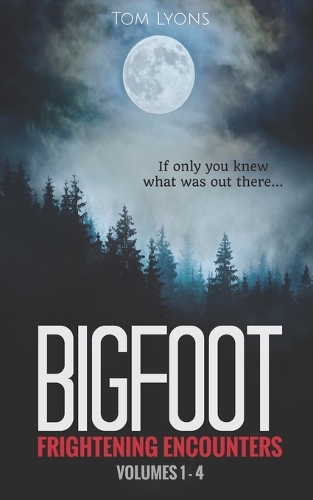 Bigfoot Frightening Encounters: Volumes 1 - 4(1 Bigfoot Frightening Encounters Collector's Edition)