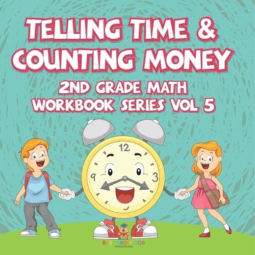 Telling Time & Counting Money 2nd Grade Math Workbook Series Vol 5