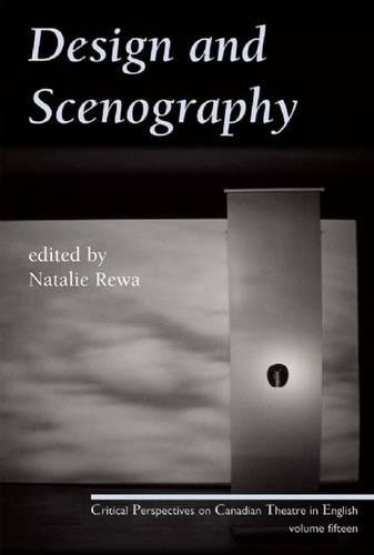 Design and Scenography: Critical Perspectives on Canadian Theatre in English, Vol. 15(15 Critical Perspectives on Canadian Theatre in English)