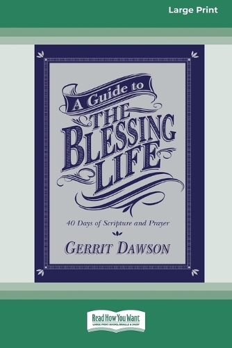 A Guide to the Blessing Life: 40 Days of Scripture and Prayer (16pt Large Print Format)