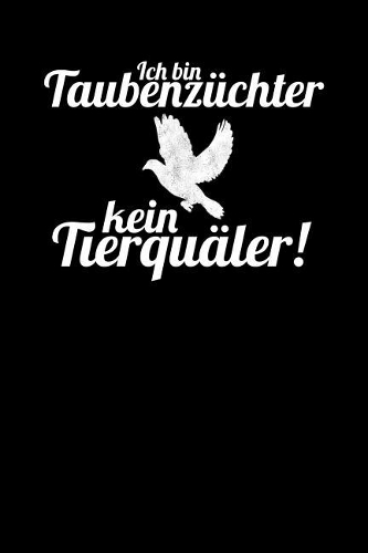 Ich bin Taubenzüchter und kein Tierquäler: Notizbuch A5 120 Seiten kariert in Weiß für Taubenzüchter