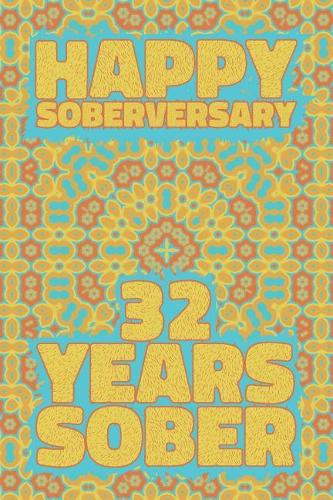 Happy Soberversary 32 Years Sober: Lined Journal / Notebook / Diary - 32nd Year of Sobriety - Fun Practical Alternative to a Card - Sobriety Gifts For Men And Women Who Are 32 yr Sobe