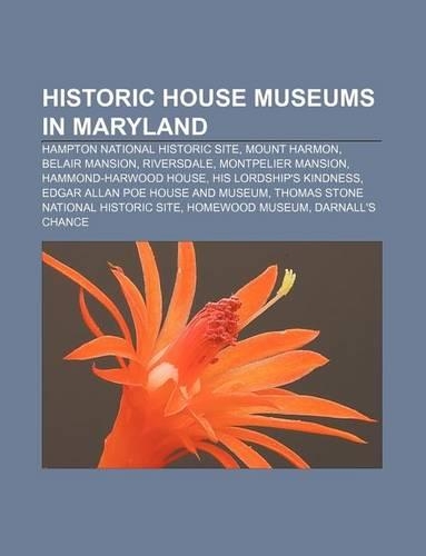 Historic House Museums in Maryland: Hampton National Historic Site, Mount Harmon, Belair Mansion, Riversdale, Montpelier Mansion(English)