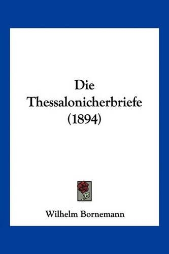 Die Thessalonicherbriefe (1894): (German)