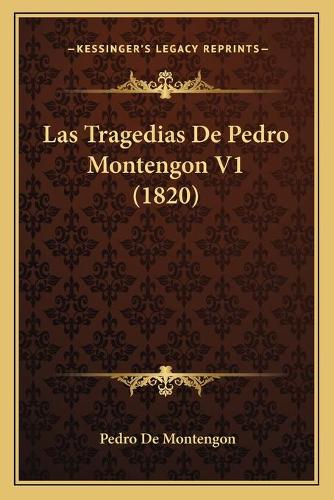 Las Tragedias De Pedro Montengon V1 (1820): (Spanish)