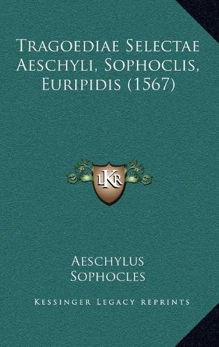 Tragoediae Selectae Aeschyli, Sophoclis, Euripidis (1567)