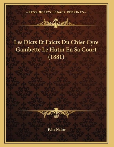 Les Dicts Et Faicts Du Chier Cyre Gambette Le Hutin En Sa Court (1881)