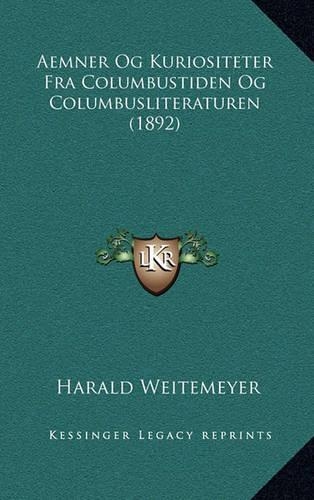 Aemner Og Kuriositeter Fra Columbustiden Og Columbusliteraturen (1892)