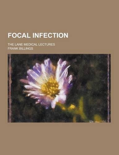 Focal Infection; The Lane Medical Lectures