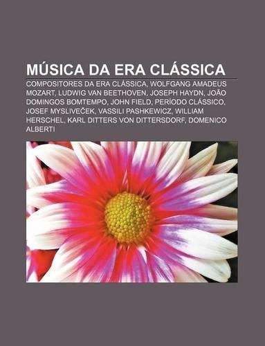 Musica Da Era Classica: Compositores Da Era Classica, Wolfgang Amadeus Mozart, Ludwig Van Beethoven, Joseph Haydn, Joao Domingos Bomtempo(Portuguese)